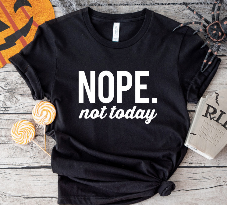 Nope Not Today T-Shirt: Funny Sarcastic Tee