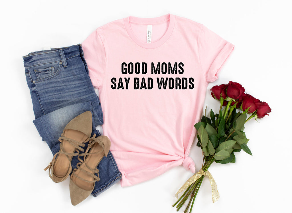 Funny Mom Shirt: Good Moms Say Bad Words, Sarcastic Quote Tee