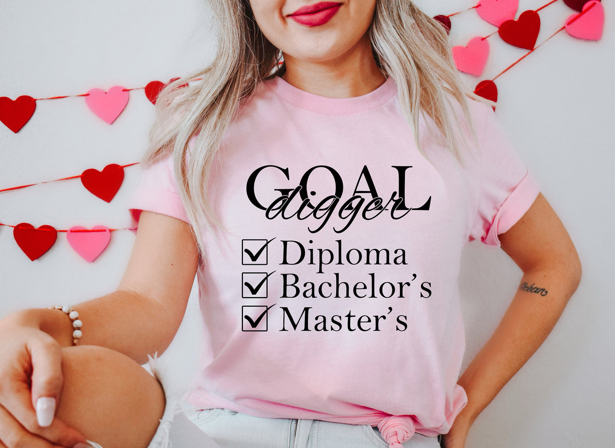 Goal Digger Graduation Shirt: Diploma, Bachelor's, Master's