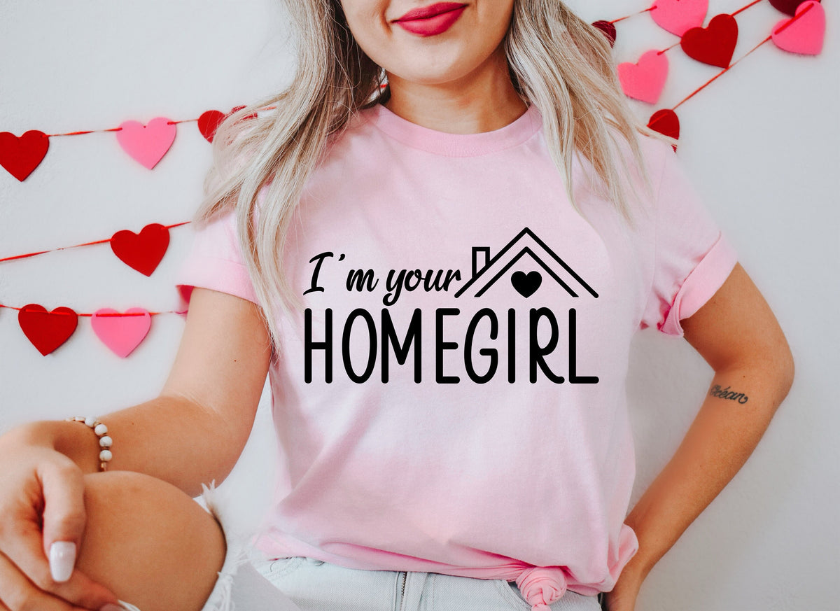 I'm Your Home Girl Shirt - Real Estate Tee - Boss Babe Gift