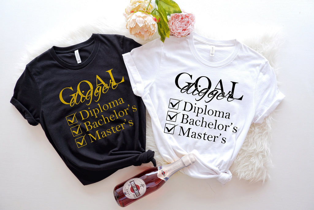Goal Digger Graduation Shirt: Diploma, Bachelor's, Master's