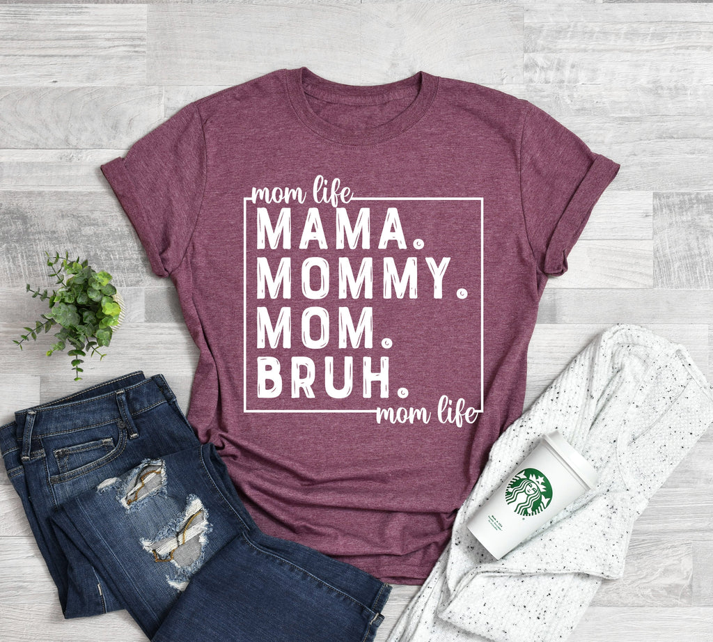 Mama Mommy Mom Bruh Shirt: Mom Life Gift