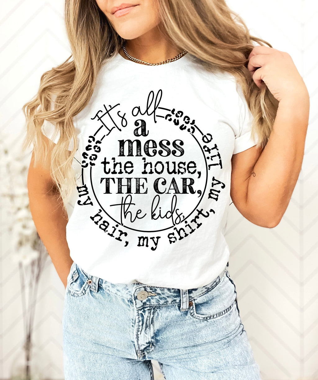 It's All A Mess Mom Shirt: Funny Mother's Day Tee