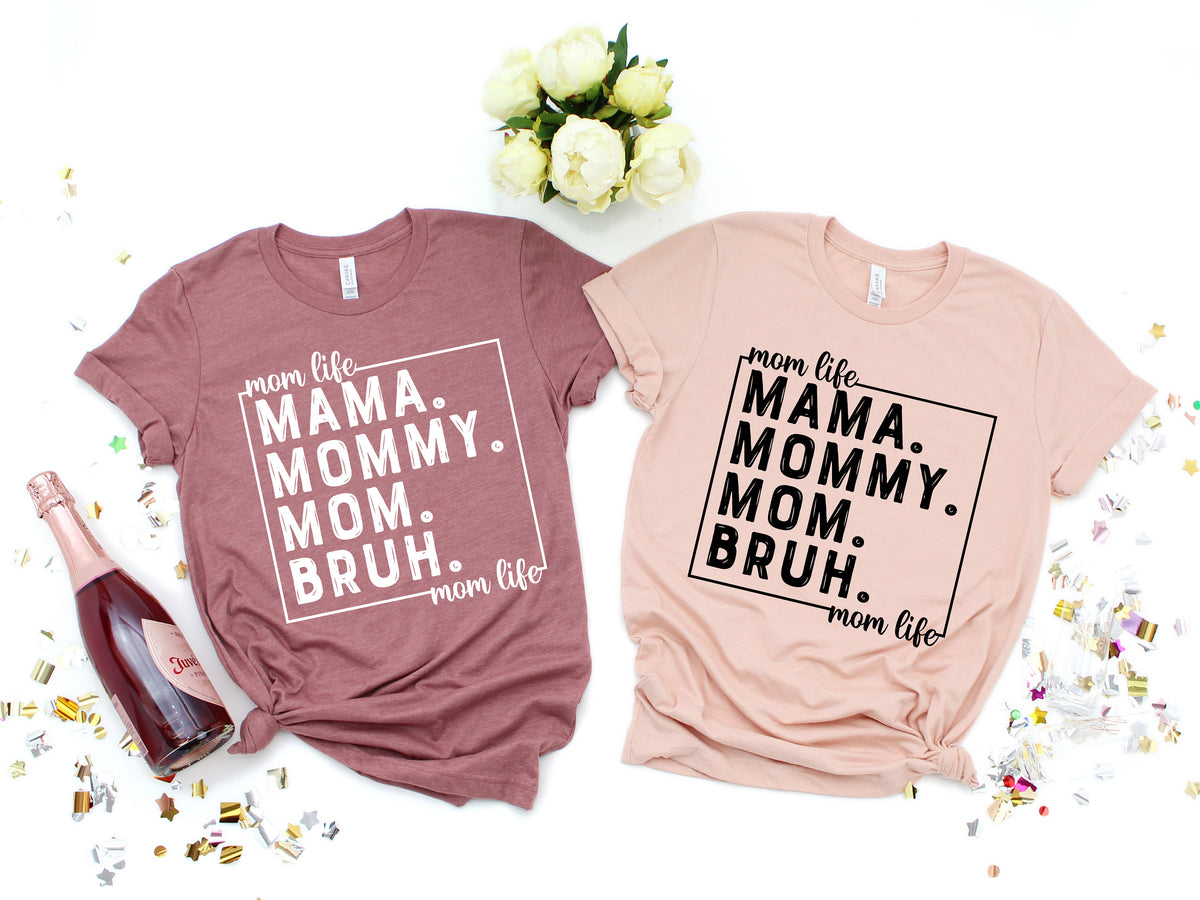 Mama Mommy Mom Bruh Shirt: Mom Life Gift