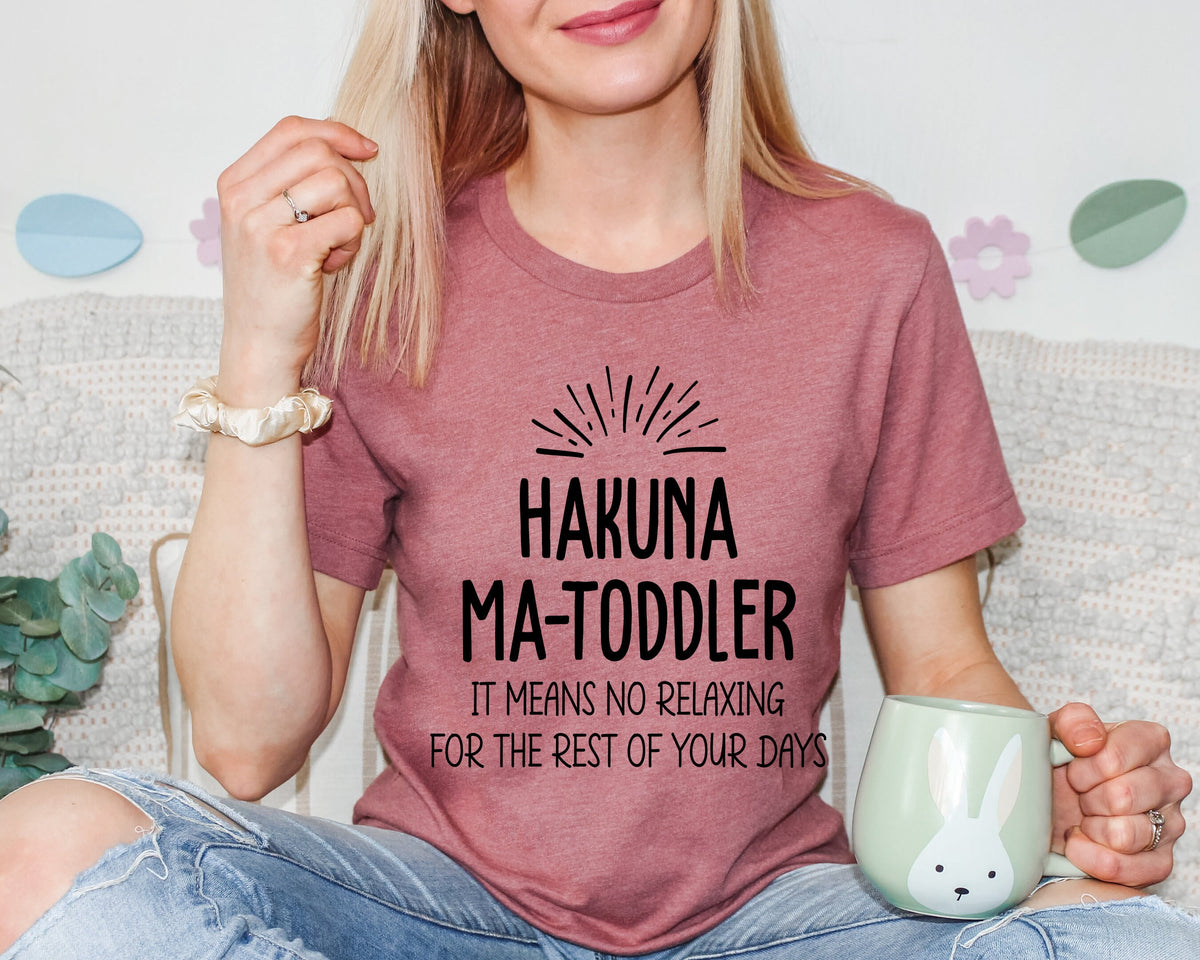 Hakuna Ma-Toddler Shirt: Funny Mom Life Tee