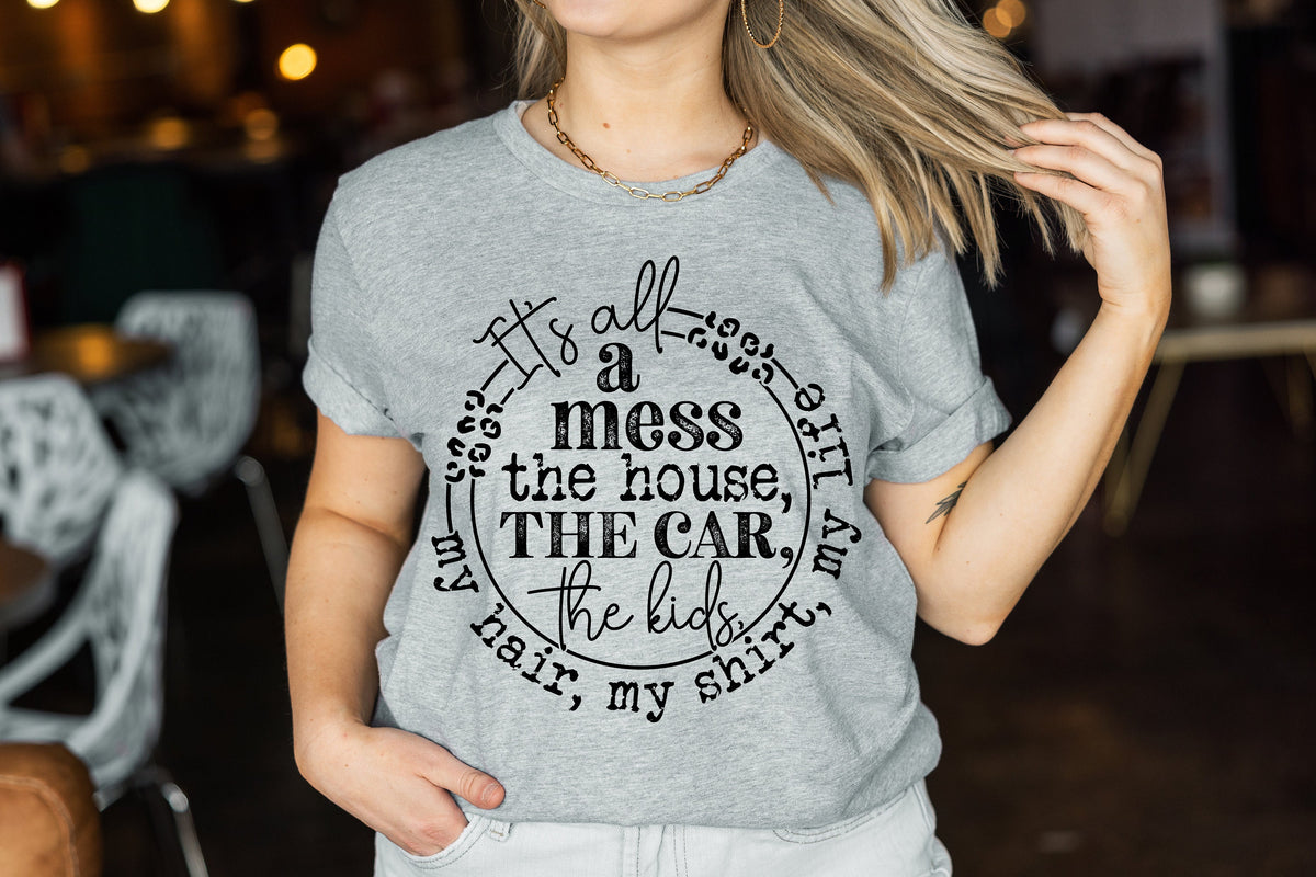 It's All A Mess Mom Shirt: Funny Mother's Day Tee