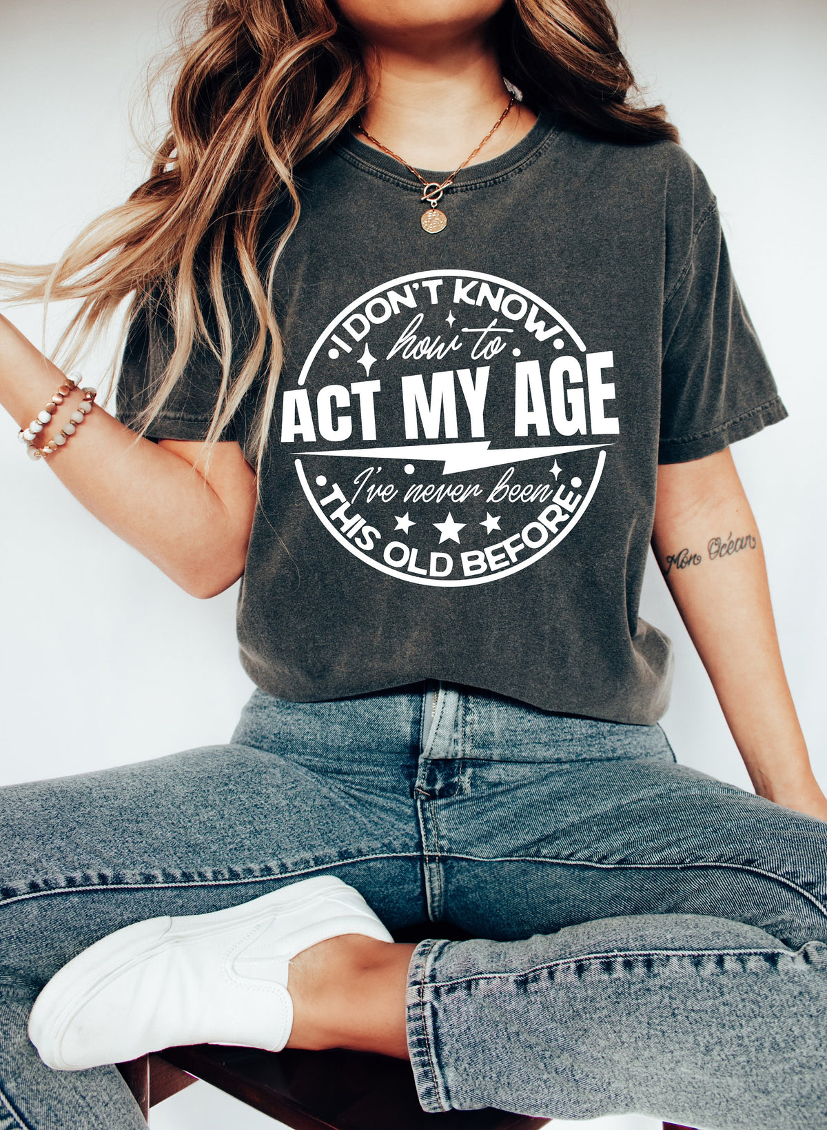 Funny Sarcastic Shirt: I Don't Know How To Act My Age