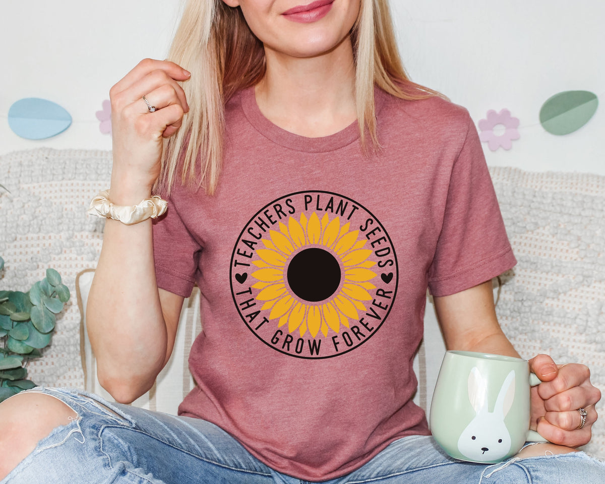 Inspirational Teacher Sunflower Shirt: Teachers Plant Seeds