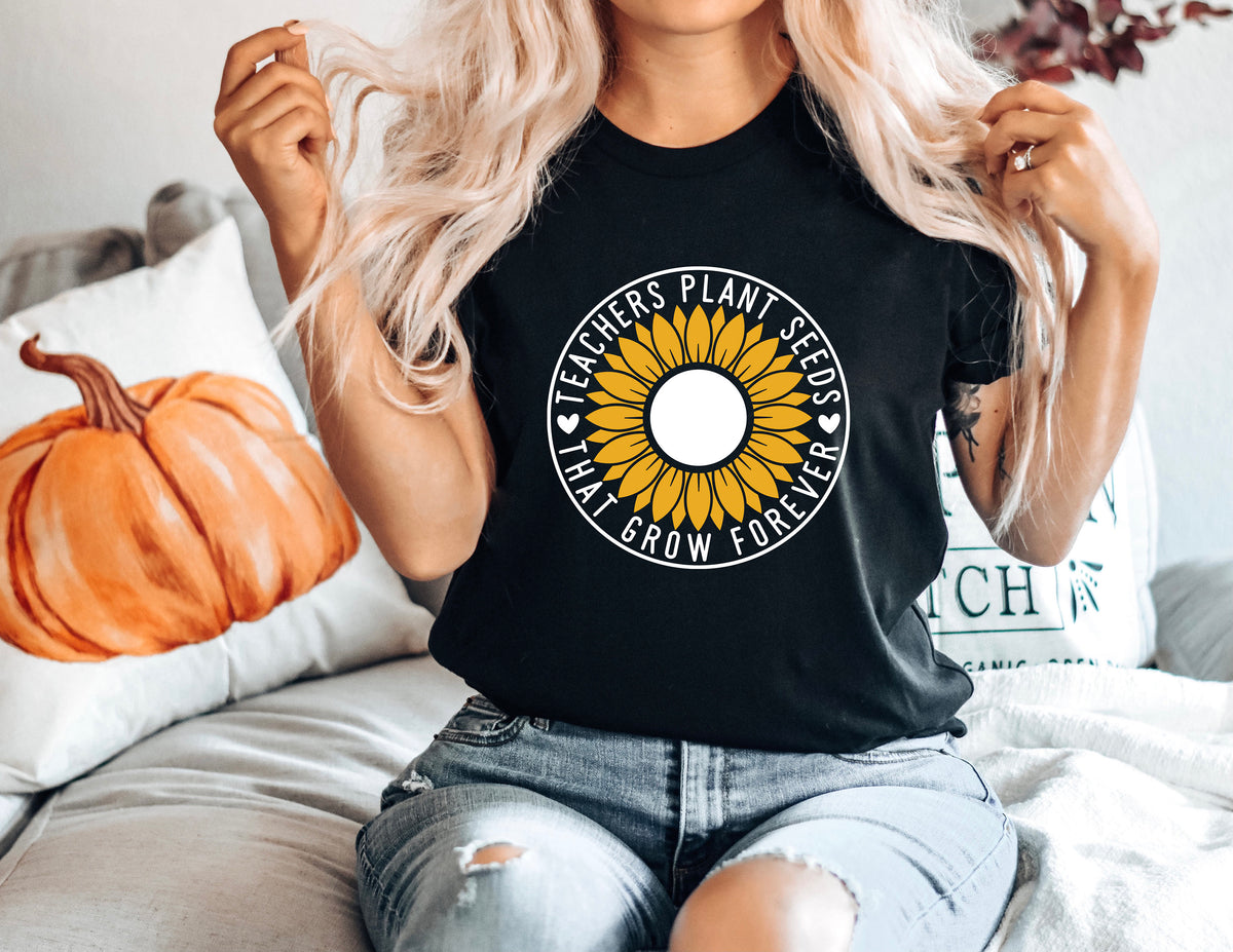 Inspirational Teacher Sunflower Shirt: Teachers Plant Seeds
