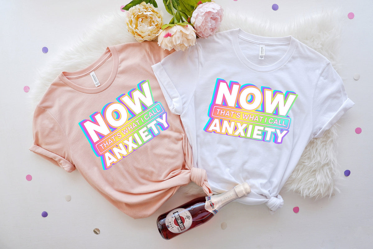 Now That's What I Call Anxiety T-Shirt, Anxiety Awareness Shirt
