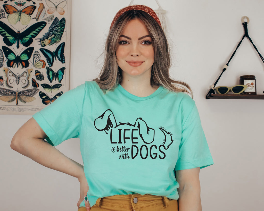 Life Is Better With Dogs Shirt: Dog Mom Unisex Tee