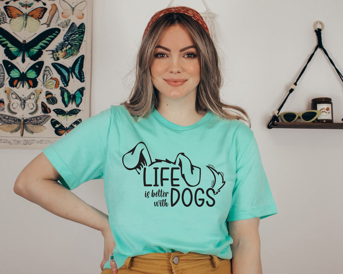 Life Is Better With Dogs Shirt: Dog Mom Unisex Tee