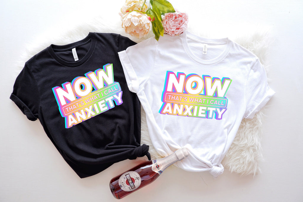 Now That's What I Call Anxiety T-Shirt, Anxiety Awareness Shirt