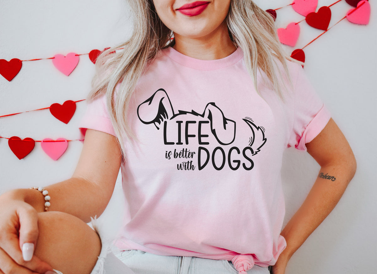 Life Is Better With Dogs Shirt: Dog Mom Unisex Tee