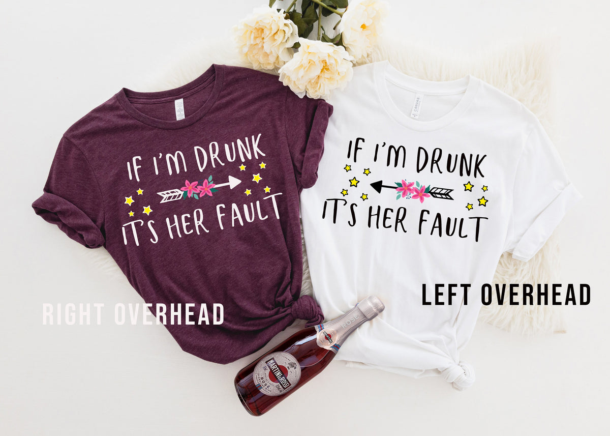 If I'm Drunk It's Her Fault Matching Besties Tee