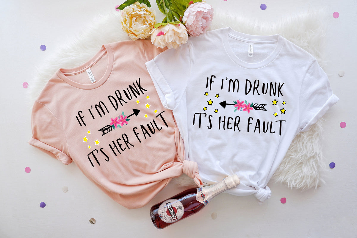 If I'm Drunk It's Her Fault Matching Besties Tee
