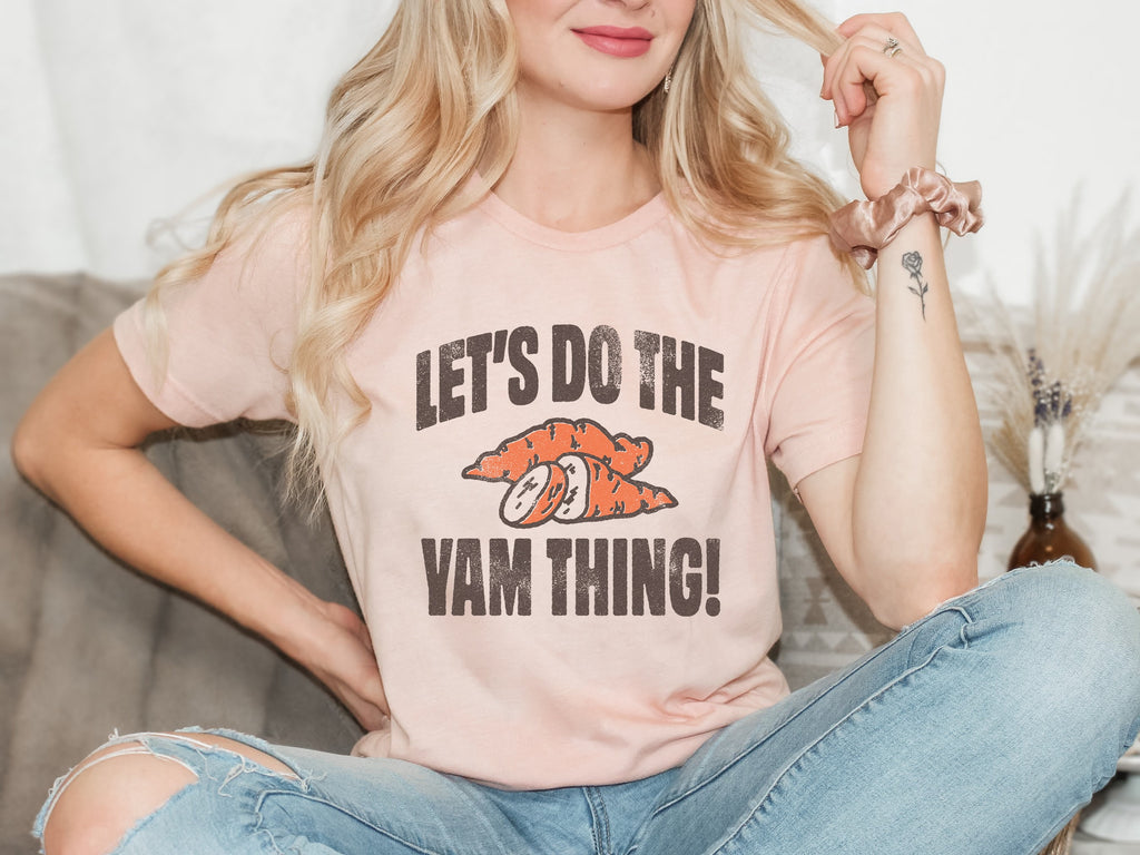 Let's Do the Yam Thing Sweatshirt - Funny Thanksgiving Tee