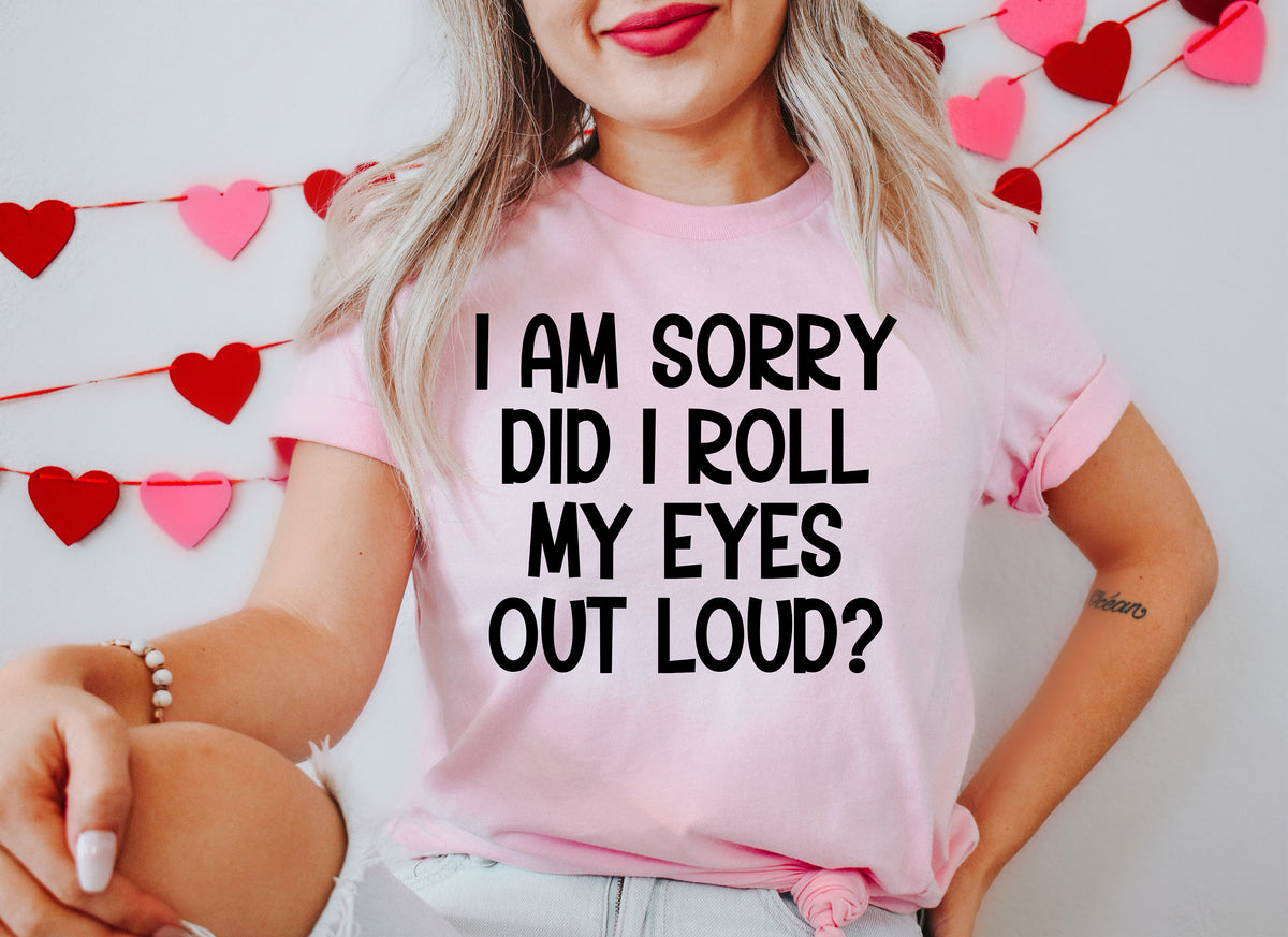 I'm Sorry Did I Roll My Eyes Out Loud? Funny Shirt For Men
