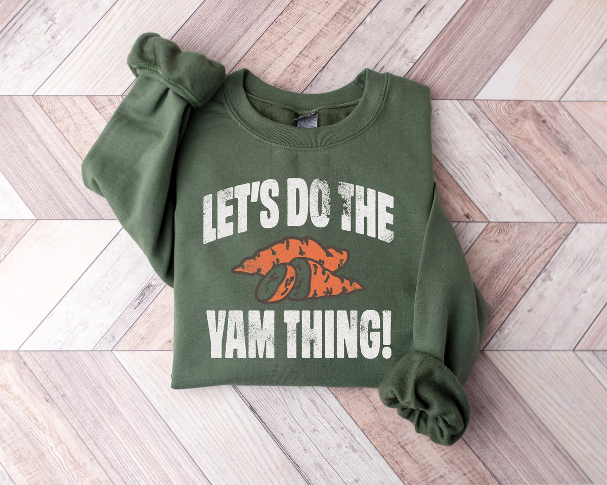 Let's Do the Yam Thing Sweatshirt - Funny Thanksgiving Tee