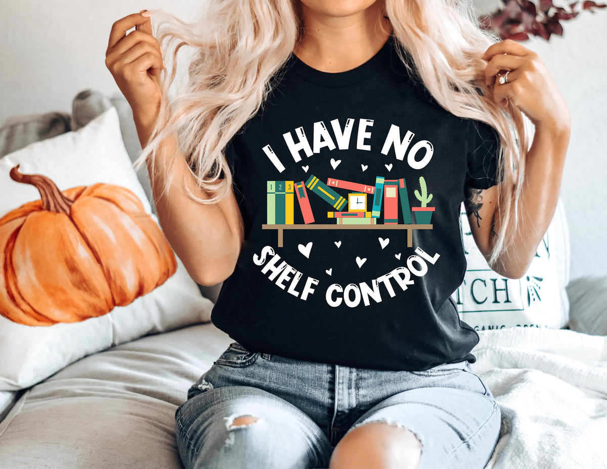 I Have No Shelf Control T-Shirt: Bookworm Librarian Gift
