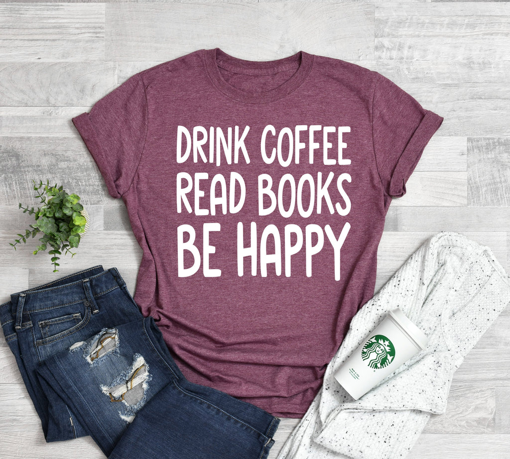 Drink Coffee Read Books Be Happy Sweatshirt - Book Lover Gift