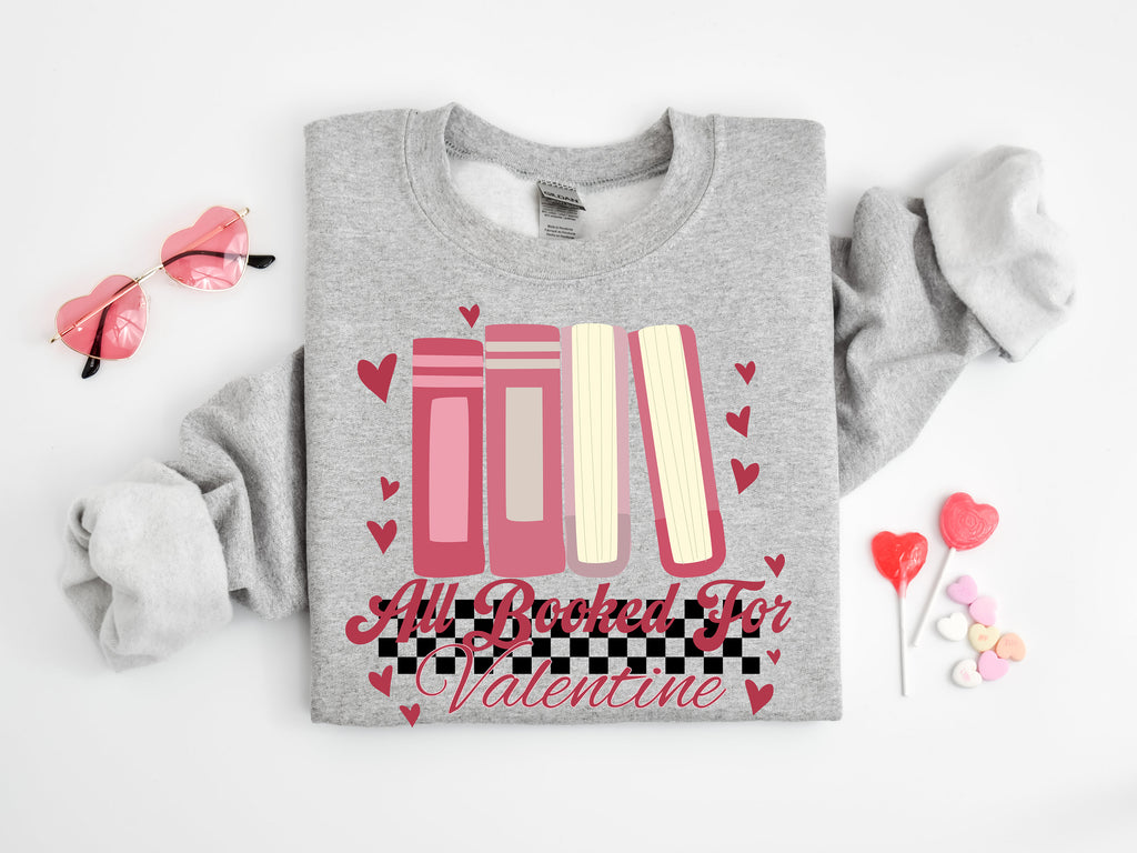 All Booked For Valentine's Sweatshirt: Book Lover Gift