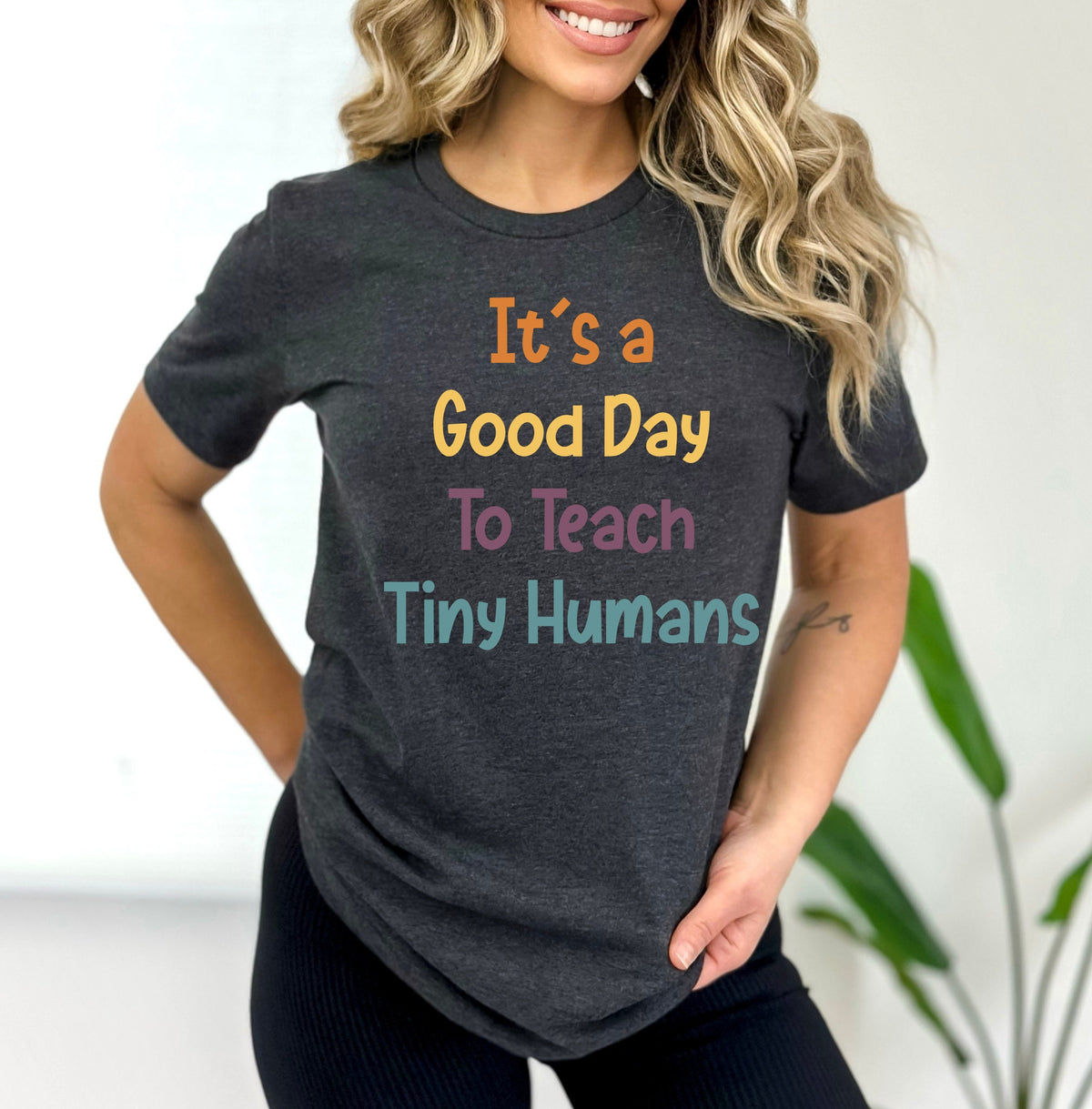 It Is A Good Day To Teach Tiny Humans Shirt - Teacher Tee
