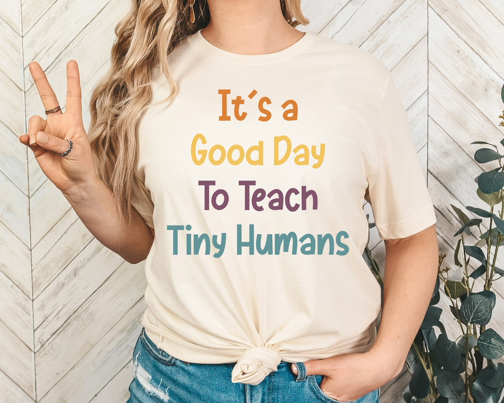 It Is A Good Day To Teach Tiny Humans Shirt - Teacher Tee