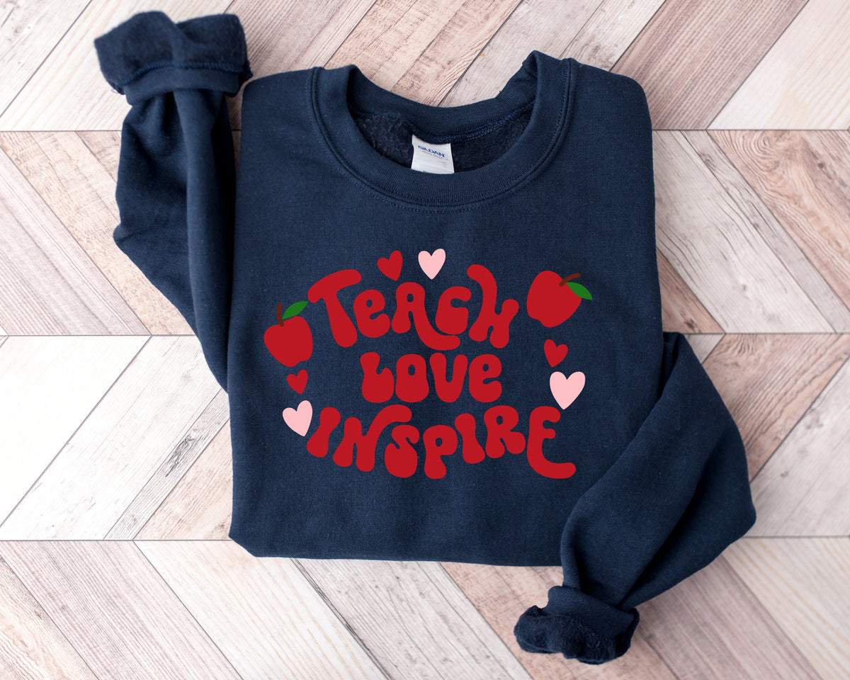 Teacher Valentine Sweatshirt: Teach Love Inspire, Back to School Shirt