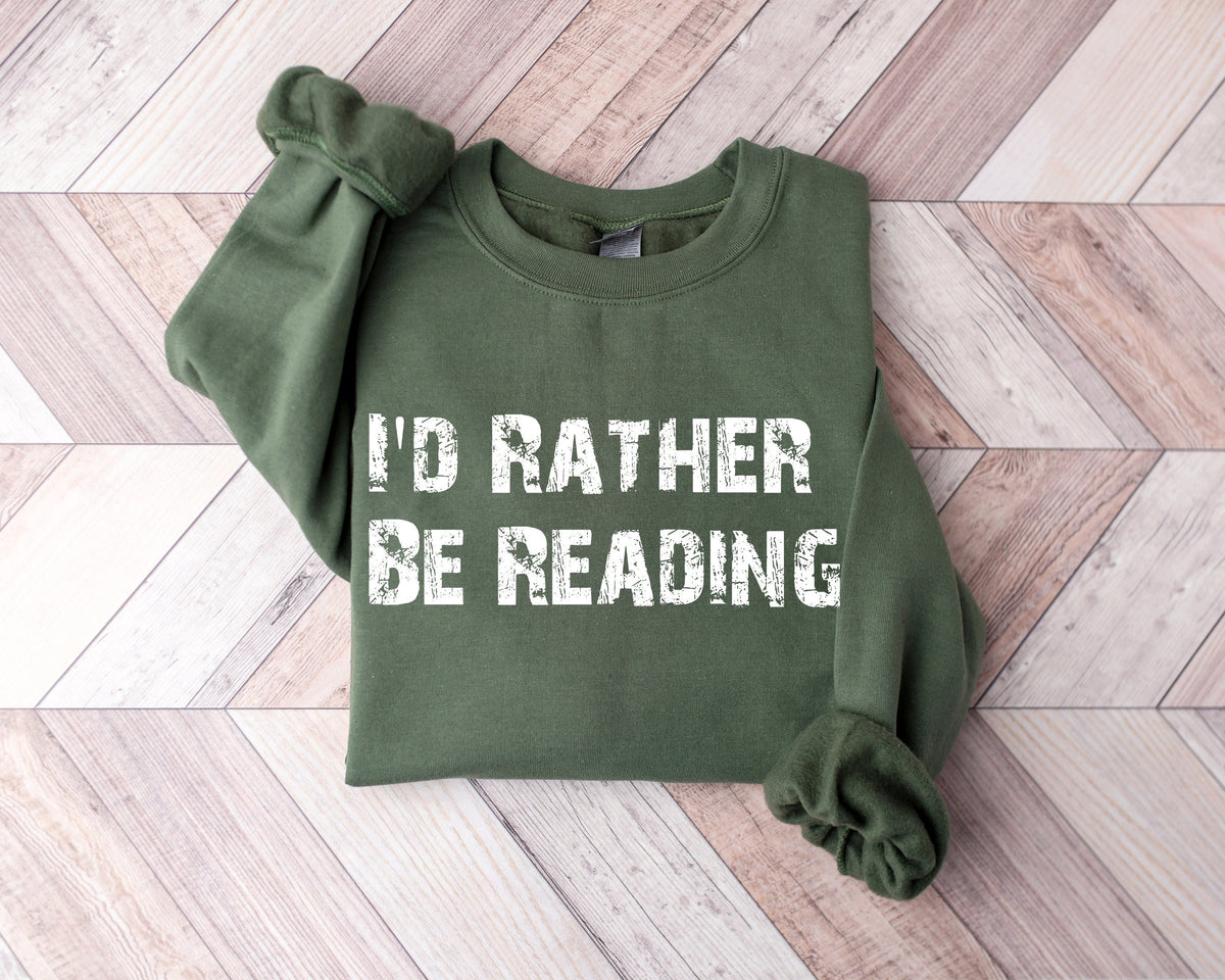 I'd Rather Be Reading Shirt, Teacher Sweatshirt, Librarian Sweatshirt
