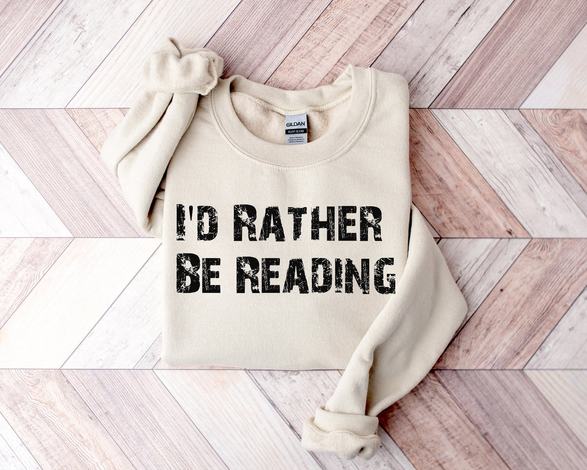 I'd Rather Be Reading Shirt, Teacher Sweatshirt, Librarian Sweatshirt