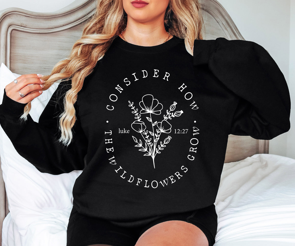 Consider How The Wildflowers Grow Sweatshirt, Christian Bible Verse Tee