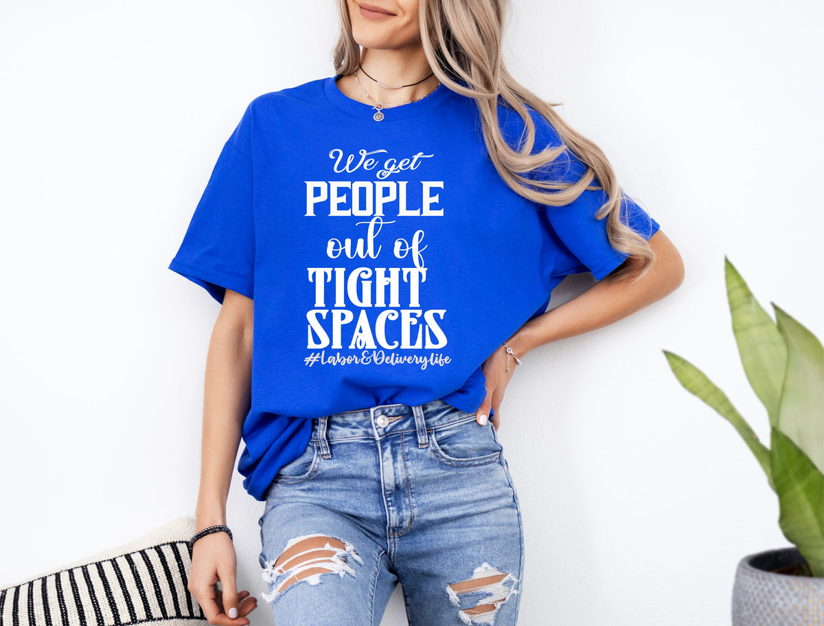 L&D Nurse T-Shirt: We Get People Out of Tight Spaces