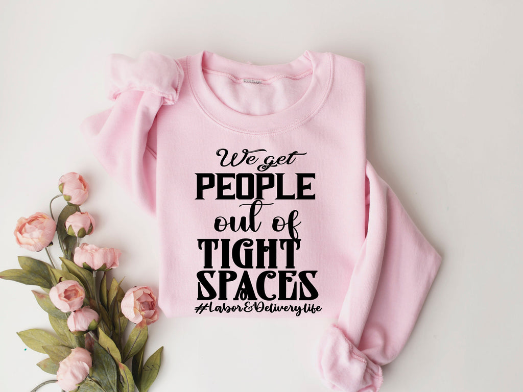 L&D Nurse T-Shirt: We Get People Out of Tight Spaces