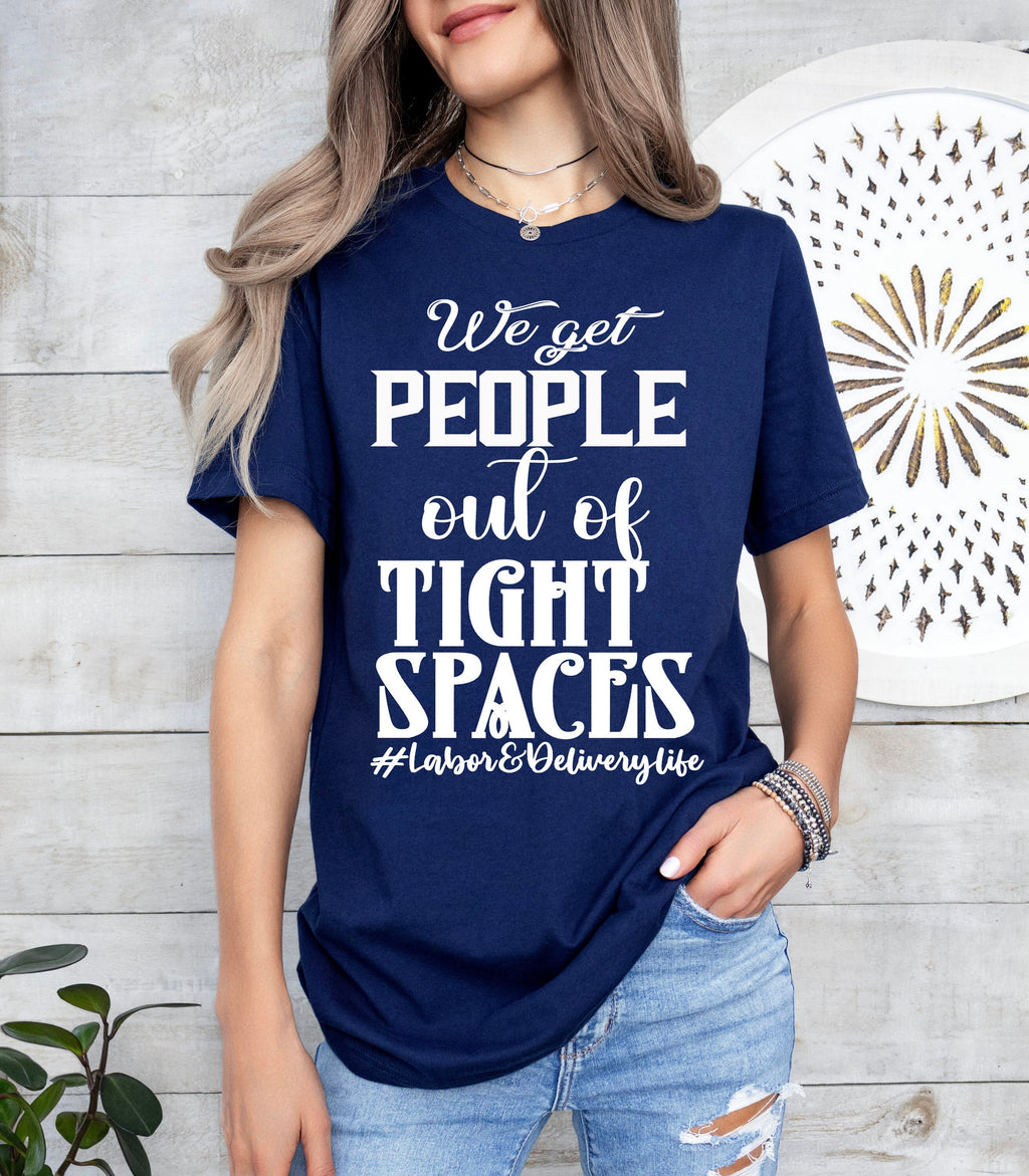 L&D Nurse T-Shirt: We Get People Out of Tight Spaces