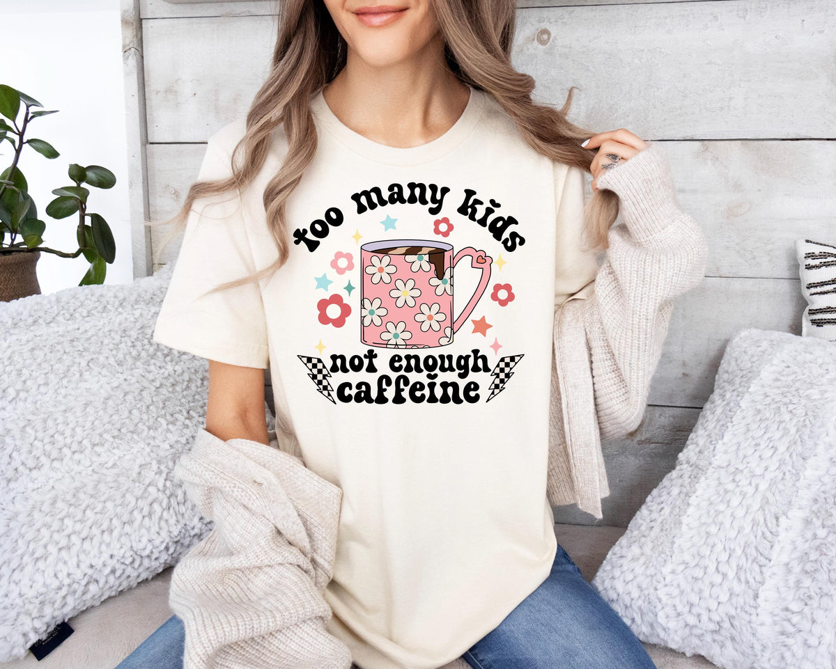 Too Many Kids Not Enough Caffeine Shirt - Coffee Mom Tee