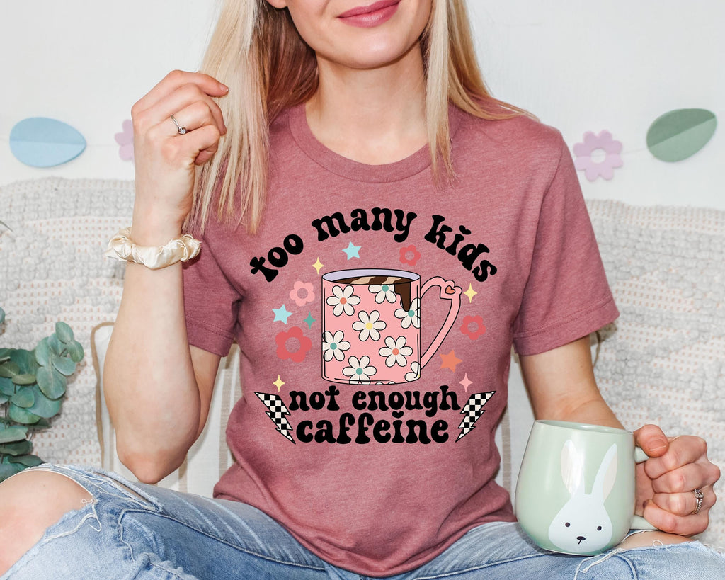 Too Many Kids Not Enough Caffeine Shirt - Coffee Mom Tee