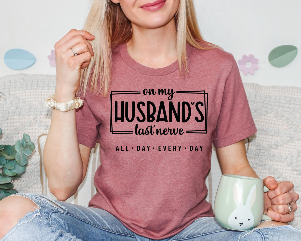 On My Husband's Last Nerve Shirt: Sarcastic Wife Life Tee