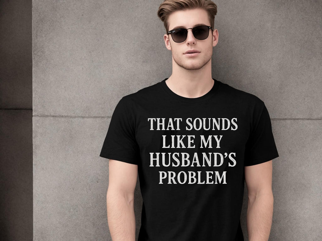 Funny Husband's Problem Shirt, Gift for Wife
