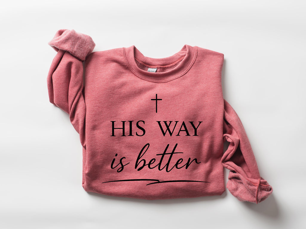 Christian Sweatshirt, His Way Is Better Faith Apparel