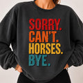 Sorry Cant Horses Bye Sweatshirt, Funny Horse Sweater, Horse Owner Gift