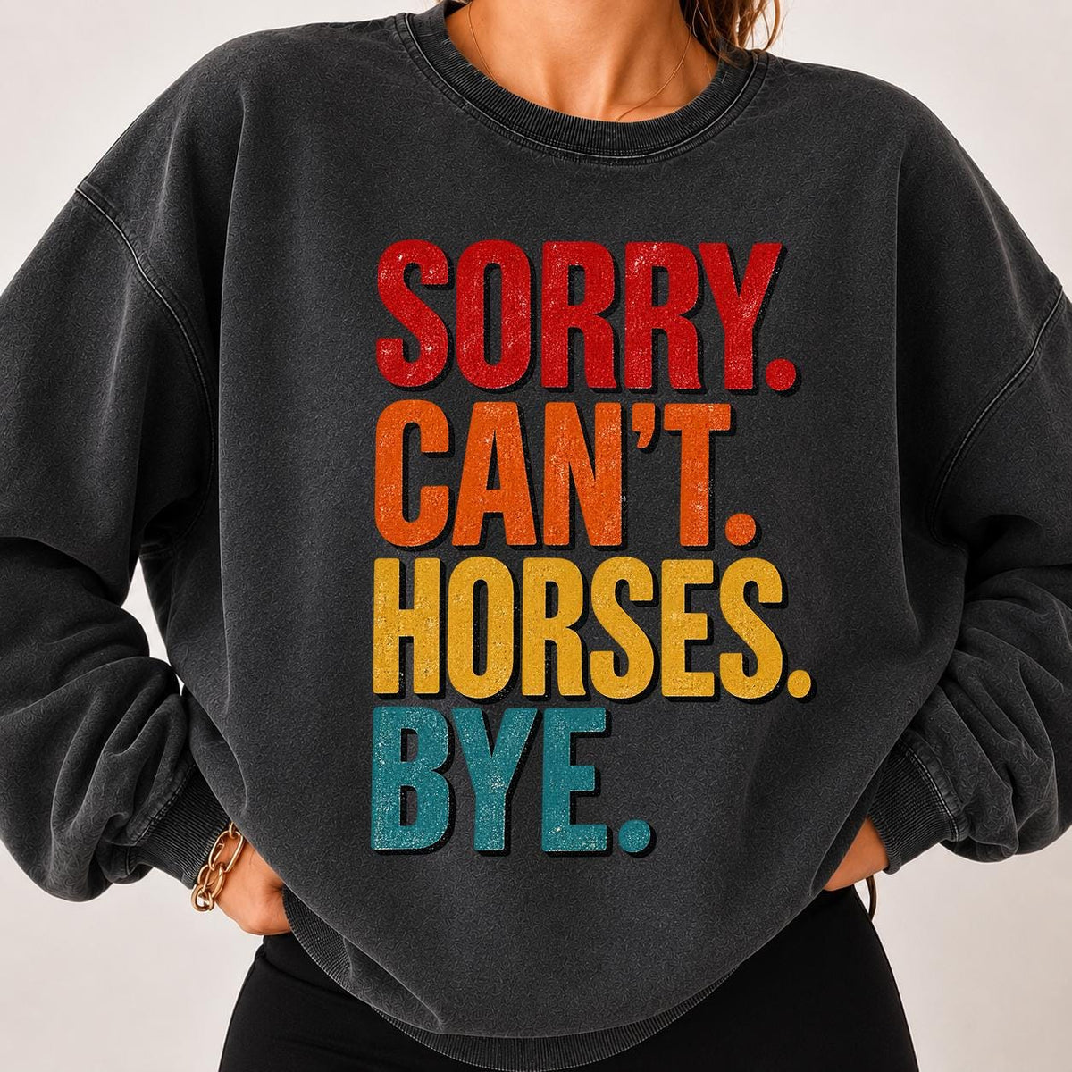 Sorry Cant Horses Bye Sweatshirt, Funny Horse Sweater, Horse Owner Gift