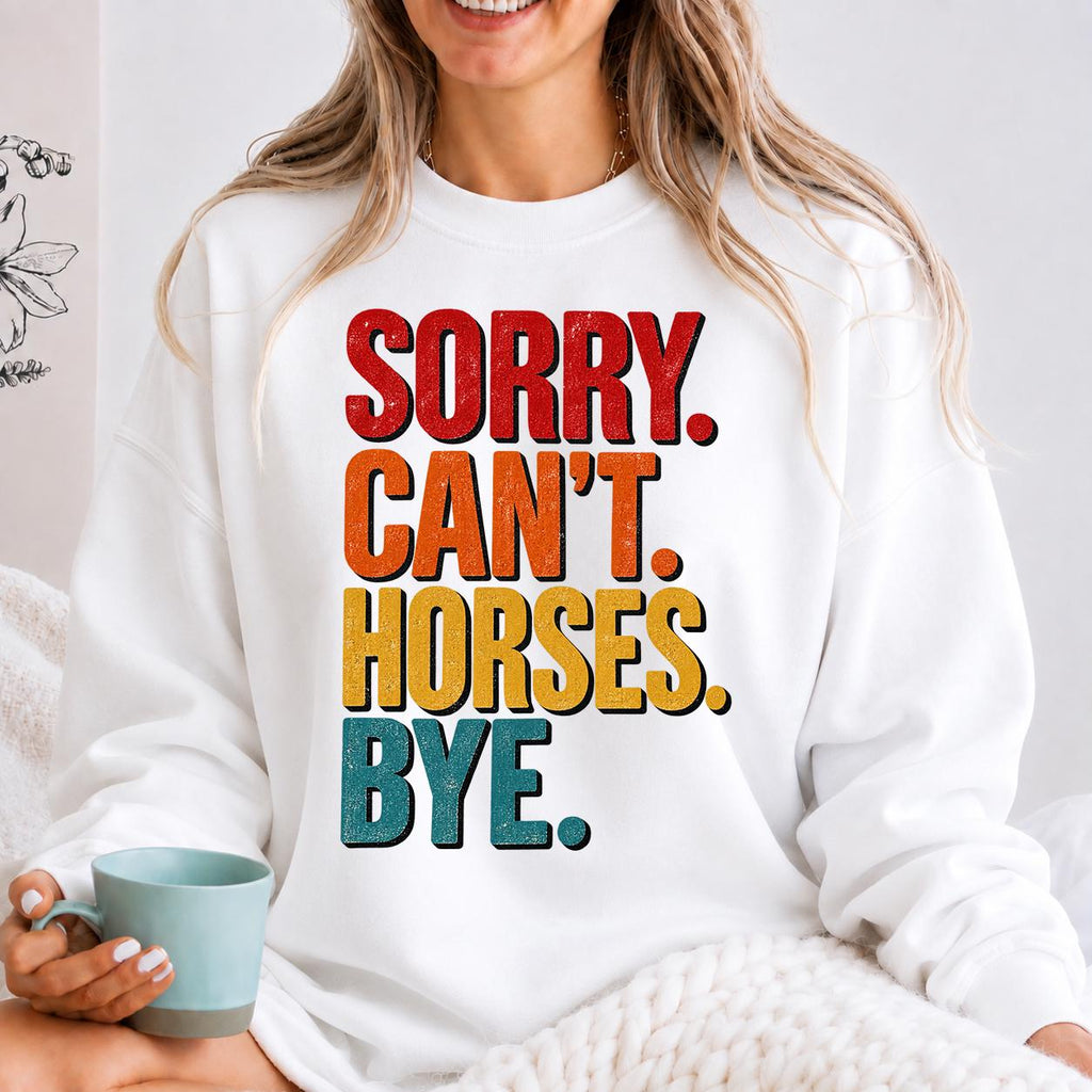 Sorry Cant Horses Bye Sweatshirt, Funny Horse Sweater, Horse Owner Gift