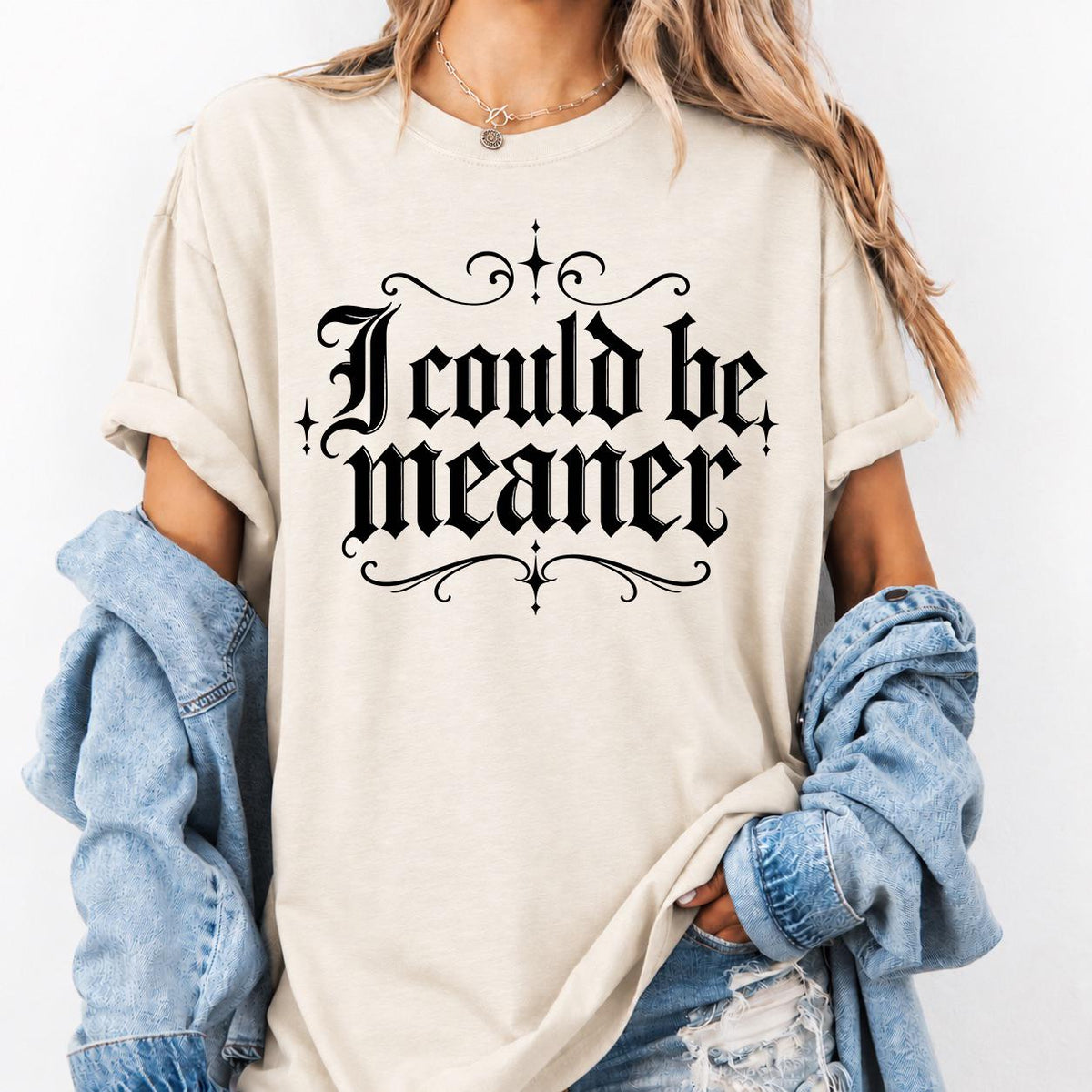 I Could Be Meaner Sweatshirt, Funny Sarcastic Quote Graphic Tee