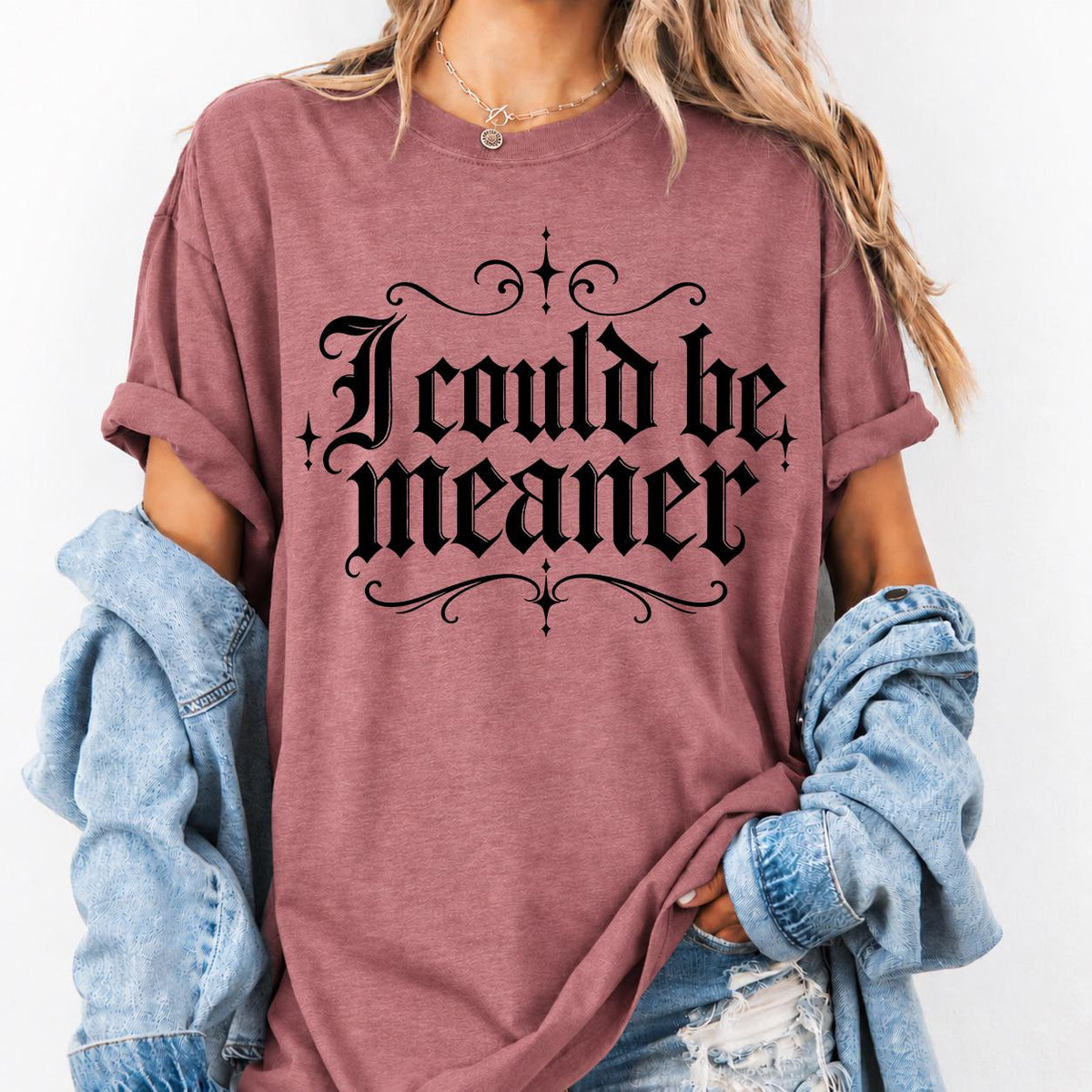 I Could Be Meaner Sweatshirt, Funny Sarcastic Quote Graphic Tee